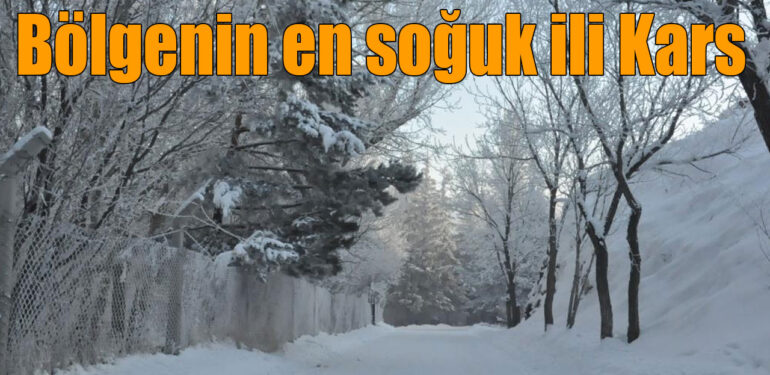Bölgede en düşük hava sıcaklığı eksi 10 olarak Kars’ta ölçüldü