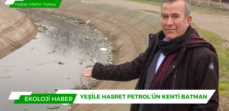 Yeşile Hasret Petrol’ün Kenti Batman