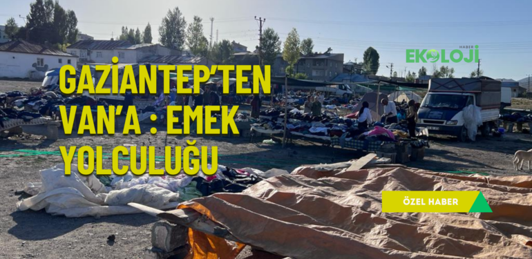 Gaziantep’ten Van’a emek yolculuğu
