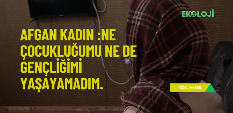 Afganistanlı kadın: Gözlerimi Taliban’la açtım